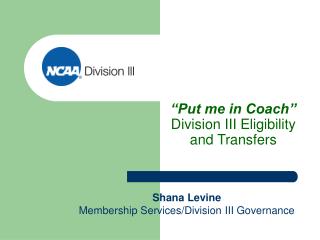 “Put me in Coach” Division III Eligibility and Transfers