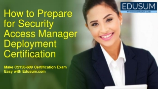 How to Prepare for IBM Security Access Manager Deployment (C2150-609) Certification