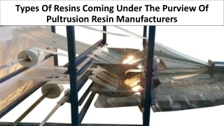 Types of resins manufactured for use in making pultrusion FRPs