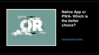 Native App or PWA- Which is the better choice?