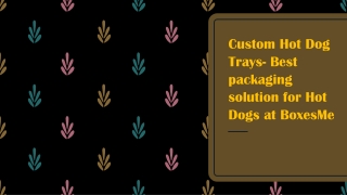 Custom Hot Dog Trays- Best packaging solution for Hot Dogs at BoxesMe