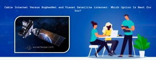 Cable Internet Versus HughesNet and Viasat Satellite internet: Which Option Is Best for You?
