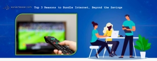 Top 3 Reasons to Bundle Internet, Beyond the Savings