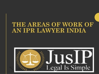 The Areas of Work of an IPR Lawyer India