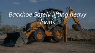 Backhoe Safely lifting heavy loads
