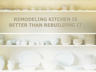 REMODELING KITCHEN IS BETTER THAN REBUILDING IT