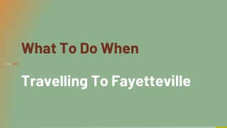 Travelling To Fayetteville | Travel Tips