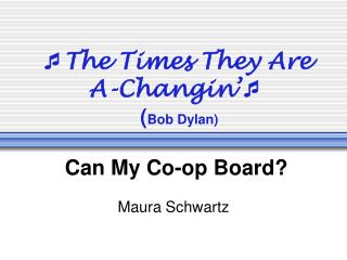  The Times They Are A-Changin’  ( Bob Dylan) Can My Co-op Board?