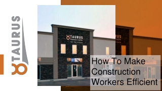 How To Make Construction Workers Efficient