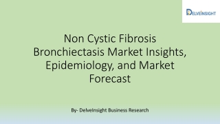 Non Cystic Fibrosis Bronchiectasis Market Insights, Epidemiology, and Market Forecast