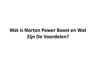 Wat is Norton Power Boost en Wat Zijn De Voordelen?