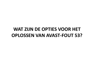 WAT ZIJN DE OPTIES VOOR HET OPLOSSEN VAN AVAST-FOUT 53?