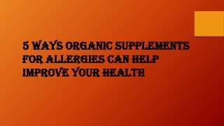 5 Ways Organic Supplements for Allergies Can Help Improve Your Health