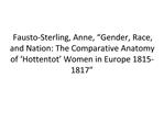 Fausto-Sterling, Anne, Gender, Race, and Nation: The Comparative Anatomy of Hottentot Women in Europe 1815-1817