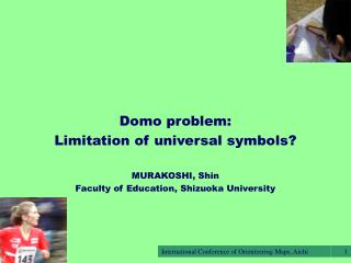 Domo problem: Limitation of universal symbols? MURAKOSHI, Shin Faculty of Education, Shizuoka University