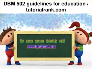 DBM 502 guidelines for education / tutorialrank.com