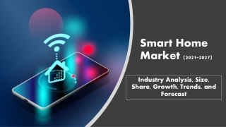 Smart Home Market - Industry Analysis, Size, Share, Growth, Trends, and Forecast (2021-2027)