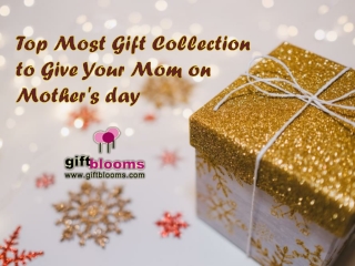 Top Most Gift Collection to Give Your Mom on Mothers day