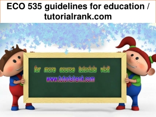 ECO 535 guidelines for education / tutorialrank.com