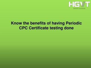 Know The Benefits Of Having Periodic CPC Certificate Testing Done
