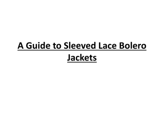 A Guide to Sleeved Lace Bolero Jackets