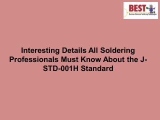 Interesting Details All Soldering Professionals Must Know About the J-STD-001H Standard