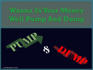 Wanna 2x Your Money? Well Pump And Dump