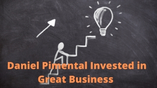 Daniel Pimental Invested in Great Business