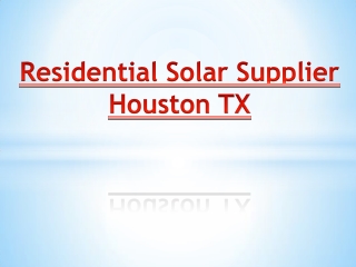 Residential Solar Supplier Houston TX