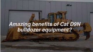 Amazing benefits of Cat D9N bulldozer equipment