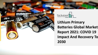Lithium Primary Batteries Market Top Companies, Demand And Opportunity 2021-2025