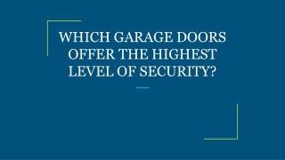WHICH GARAGE DOORS OFFER THE HIGHEST LEVEL OF SECURITY?