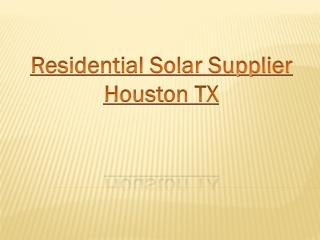 Residential Solar Supplier Houston TX