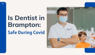 Is Dentist in Brampton: Safe to Visit During Covid