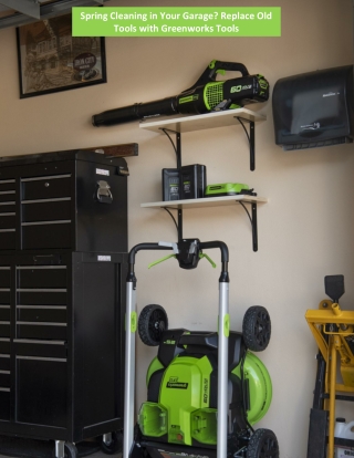 Spring Cleaning in Your Garage? Replace Old Tools with Greenworks Tools