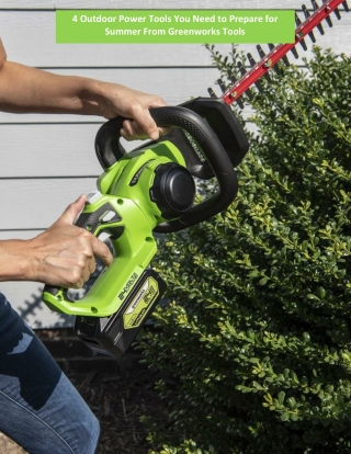 4 Outdoor Power Tools You Need to Prepare for Summer From Greenworks Tools