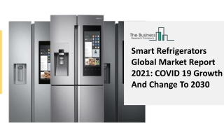 Smart Refrigerators Global Market Report 2021 COVID 19 Growth And Change To 2030