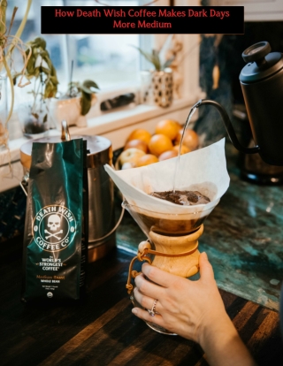 How Death Wish Coffee Makes Dark Days More Medium