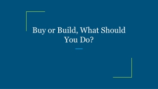Buy or Build, What Should You Do?