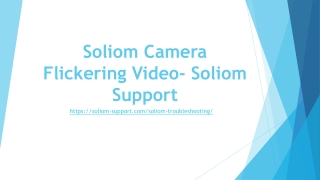 Direct call  1- 530-455-9358 for Soliom Camera Flickering Video