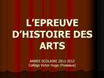 L EPREUVE D HISTOIRE DES ARTS ANNEE SCOLAIRE 2011-2012 Coll ge Victor Hugo Puiseaux
