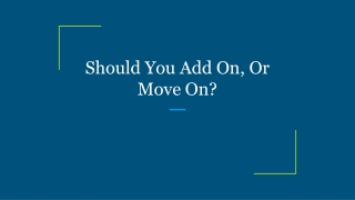 Should You Add On, Or Move On?
