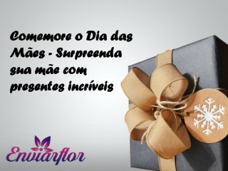 Enviarflor Comemore o Dia das Mães Surpreenda sua mãe com presentes incríveis-converted