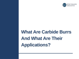 What Are Carbide Burrs And What Are Their Applications