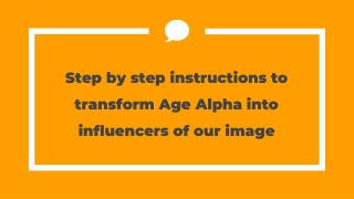 Step by step instructions to transform Age Alpha into influencers of our image