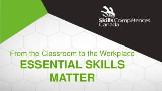 From the Classroom to the Workplace ESSENTIAL SKILLS MATTER