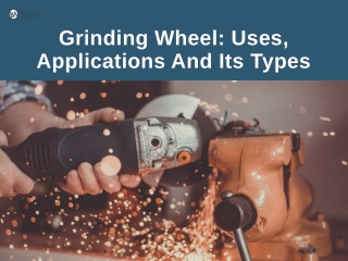 Grinding Wheel_ Uses, Applications And Its Types