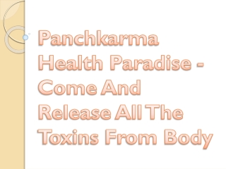 Panchkarma Health Paradise - Come And Release All The Toxins From Body