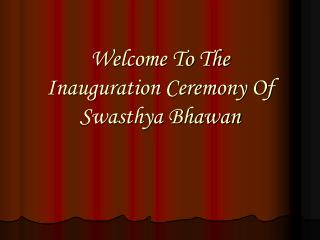 PPT - Welcome To The Inauguration Ceremony Of Swasthya Bhawan ...