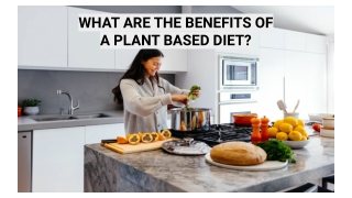 WHAT ARE THE BENEFITS OF A PLANT BASED DIET_